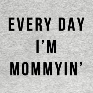 Every Day I'm Mommyin' T-Shirt